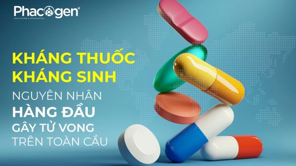 Kháng thuốc kháng sinh là nguyên nhân gây tử vong hàng đầu trên toàn cầu